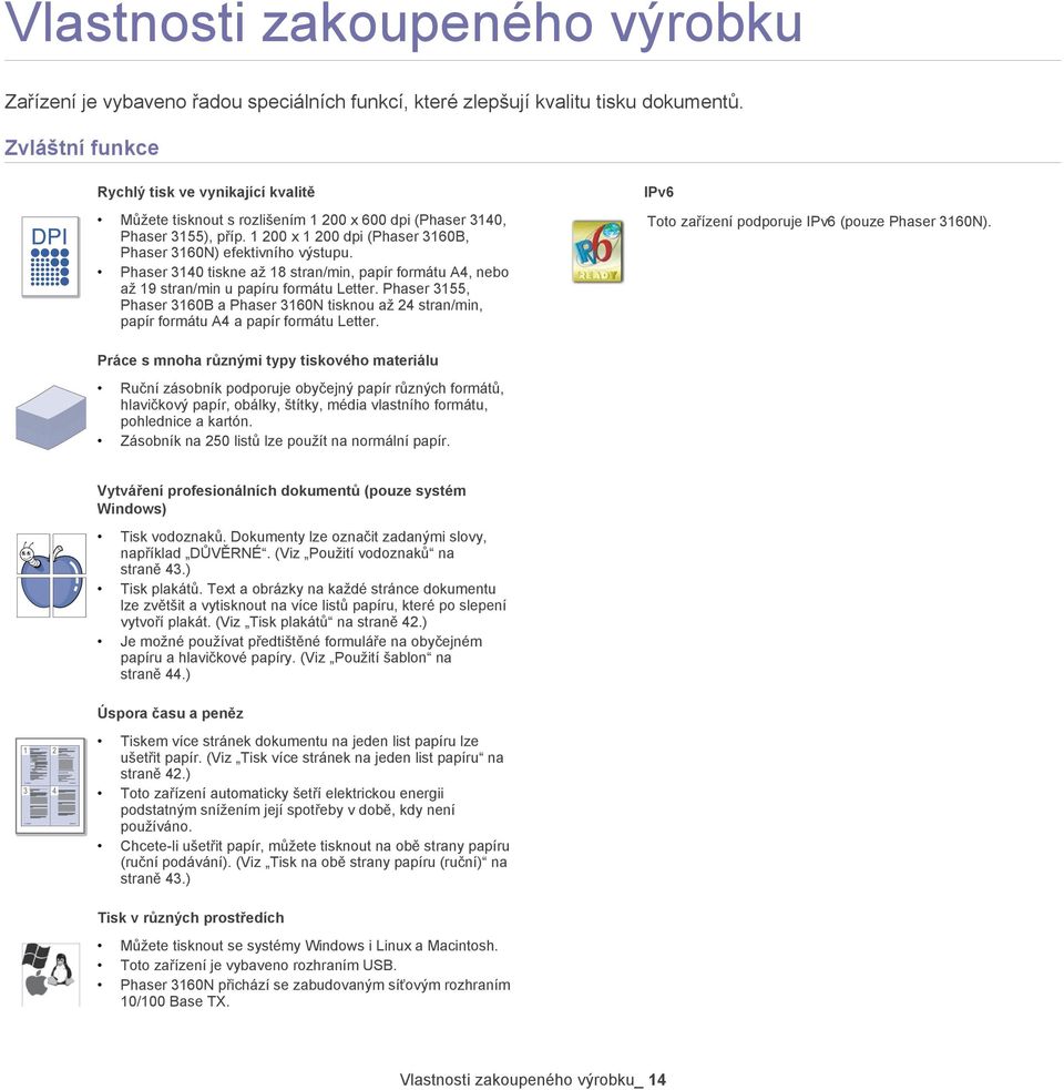 Phaser 3140 tiskne až 18 stran/min, papír formátu A4, nebo až 19 stran/min u papíru formátu Letter.