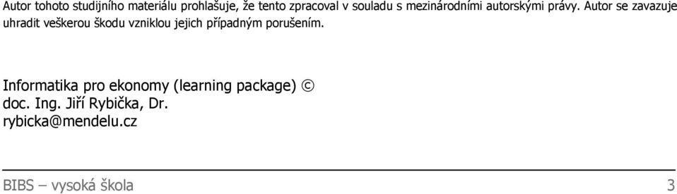 Autor se zavazuje uhradit veškerou škodu vzniklou jejich případným