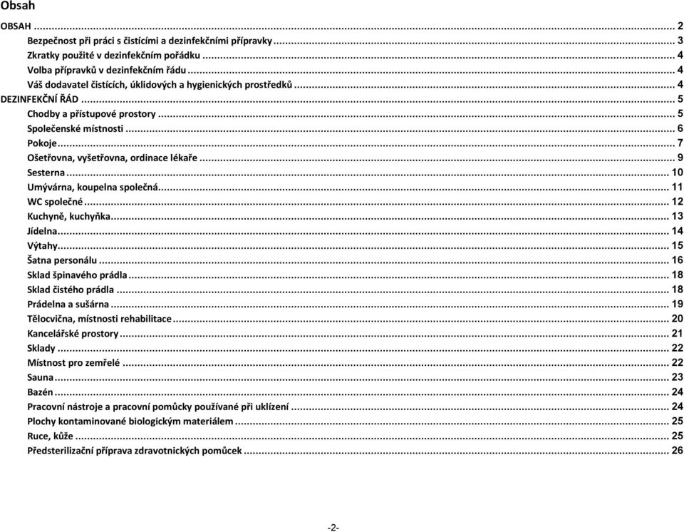 .. 7 Ošetřovna, vyšetřovna, ordinace lékaře... 9 Sesterna... 10 Umývárna, koupelna společná... 11 WC společné... 12 Kuchyně, kuchyňka... 13 Jídelna... 14 Výtahy... 15 Šatna personálu.
