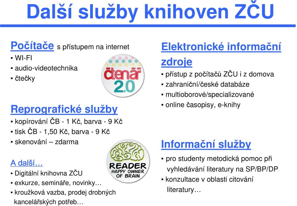 kancelářských potřeb Elektronické informační zdroje přístup z počítačů ZČU i z domova zahraniční/české databáze multioborové/specializované