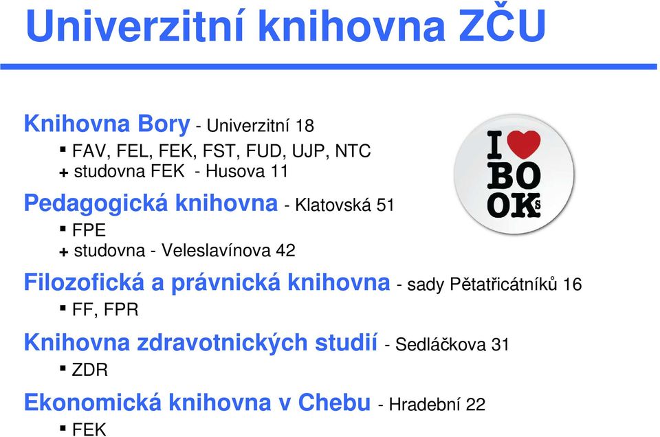 Veleslavínova 42 Filozofická a právnická knihovna - sady Pětatřicátníků 16 FF, FPR