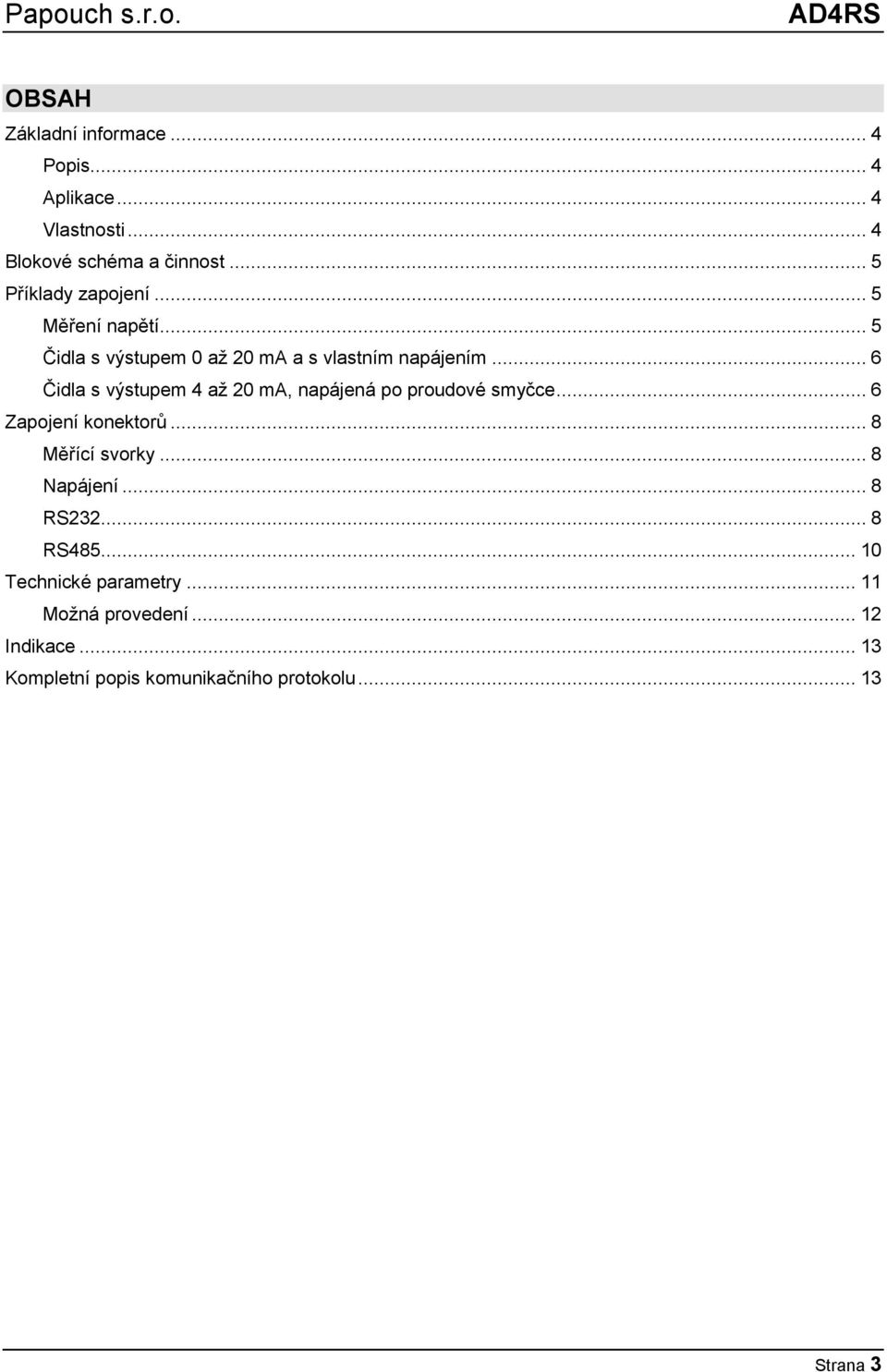 .. 6 Čidla s výstupem 4 aţ 20 ma, napájená po proudové smyčce... 6 Zapojení konektorů... 8 Měřící svorky.