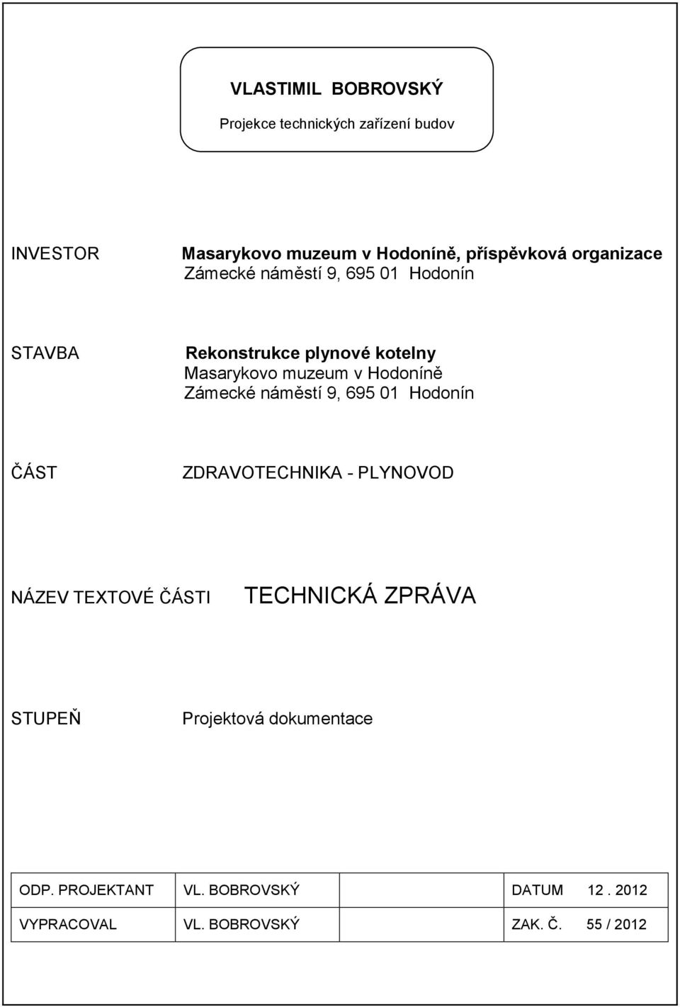 Hodoníně Zámecké náměstí 9, 695 01 Hodonín ČÁST ZDRAVOTECHNIKA - PLYNOVOD NÁZEV TEXTOVÉ ČÁSTI TECHNICKÁ