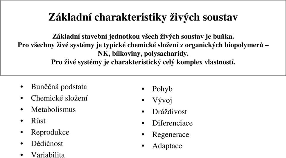 polysacharidy. Pro živé systémy je charakteristický celý komplex vlastností.