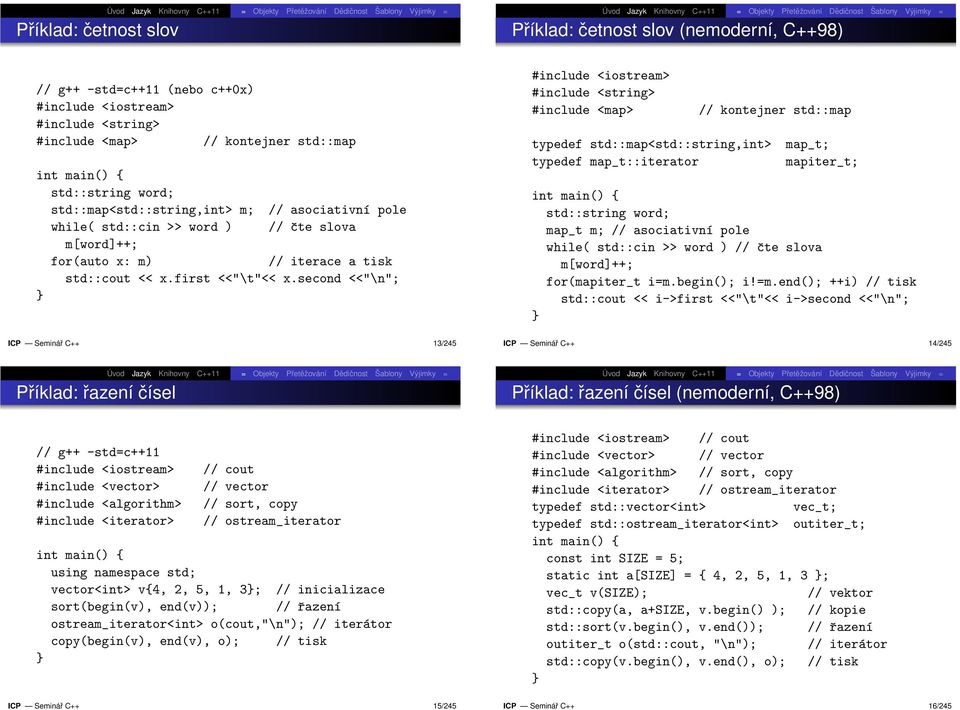 second <<"\n"; #include <iostream> #include <string> #include <map> typedef std::map<std::string,int> typedef map_t::iterator // kontejner std::map map_t; mapiter_t; int main() { std::string word;