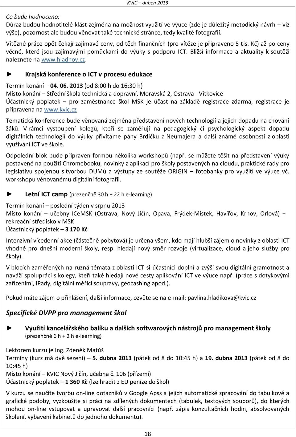 Bližší informace a aktuality k soutěži naleznete na www.hladnov.cz. Krajská konference o ICT v procesu edukace Termín konání 04. 06.