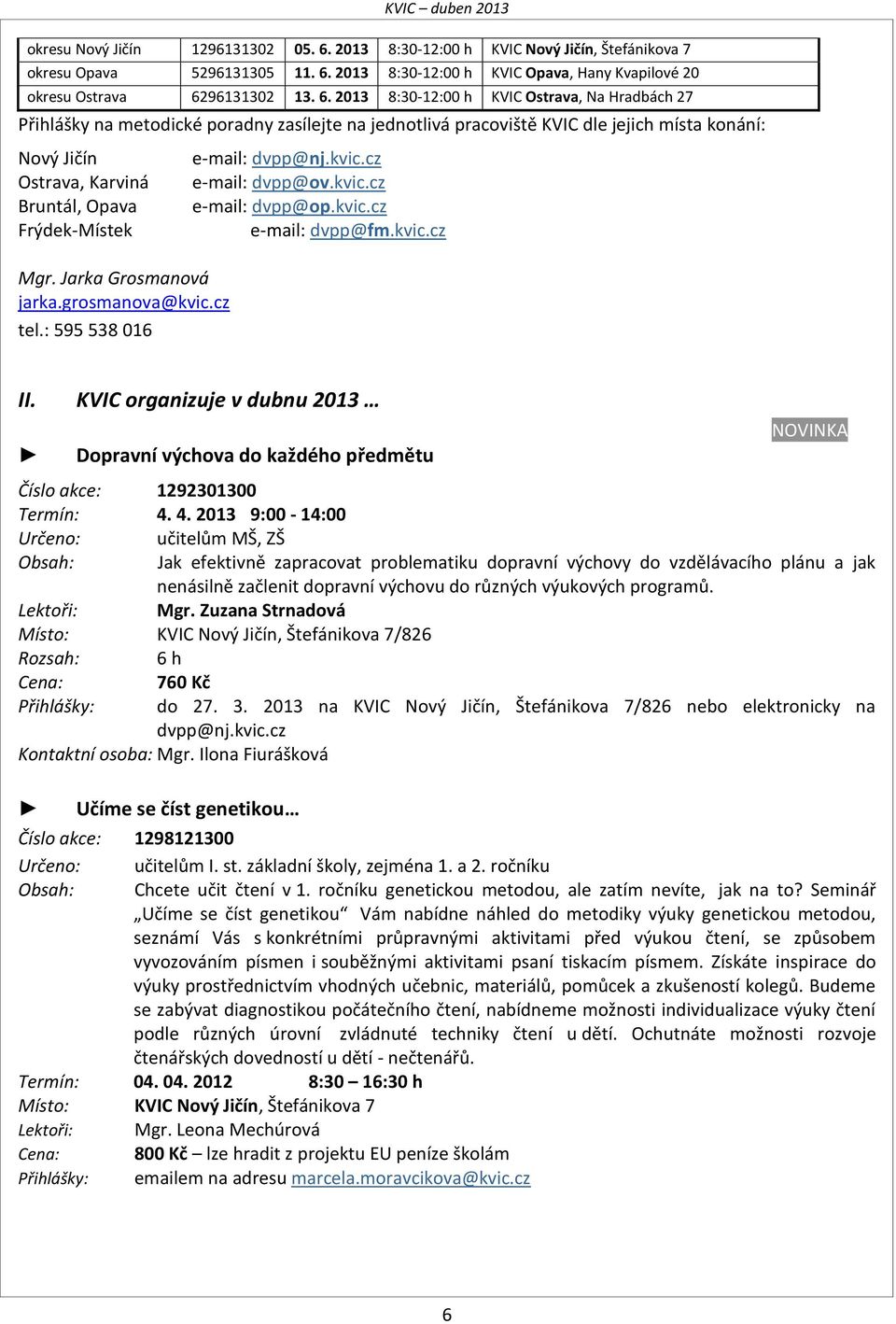 2013 8:30-12:00 h KVIC Opava, Hany Kvapilové 20 okresu 62