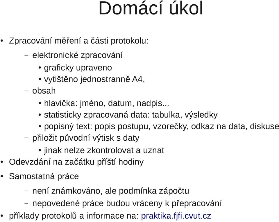 .. statisticky zpracovaná data: tabulka, výsledky popisný text: popis postupu, vzorečky, odkaz na data, diskuse přiložit původní