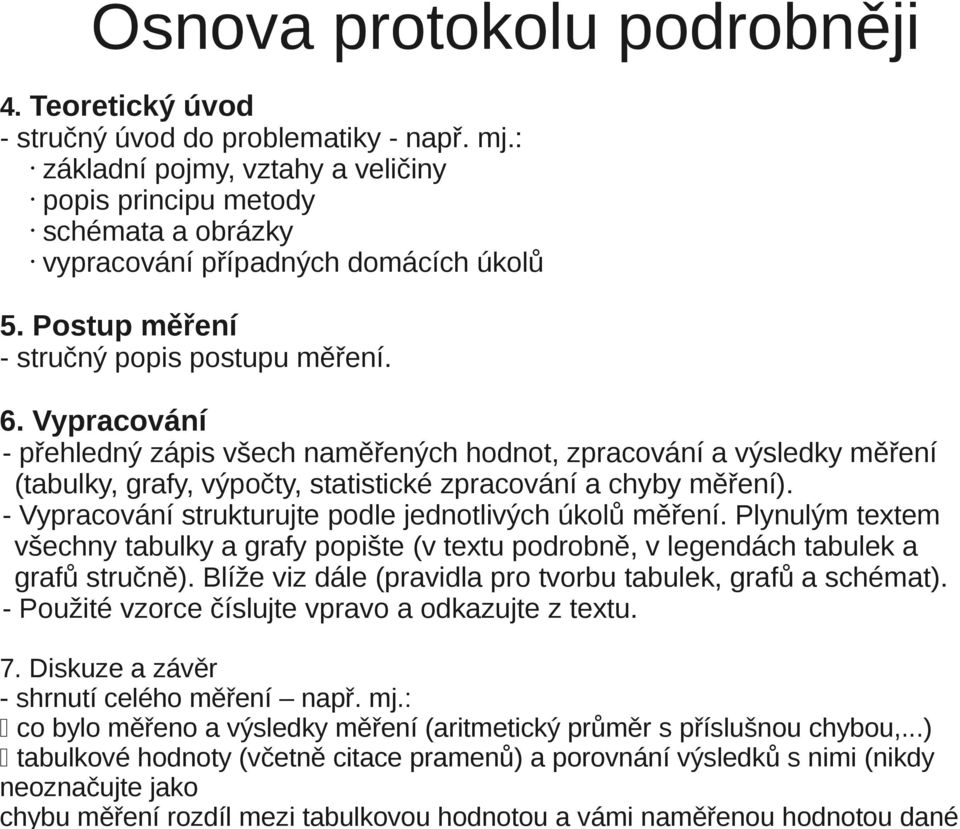 Vypracování - přehledný zápis všech naměřených hodnot, zpracování a výsledky měření (tabulky, grafy, výpočty, statistické zpracování a chyby měření).