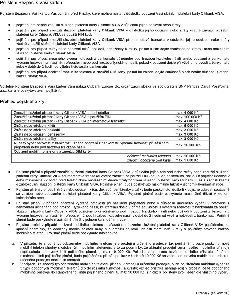zneužití služební platební karty Citibank VISA za použití PIN kodu pojištění pro případ zneužití služební platební karty Citibank VISA při internetové transakci v důsledku jejího odcizení nebo ztráty