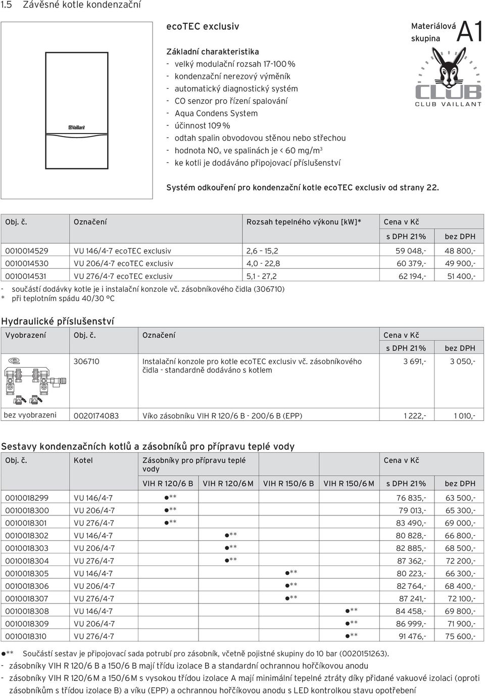 skupina A1 Systém odkouření pro kondenzační kotle ecotec exclusiv od strany 22. Obj. č.