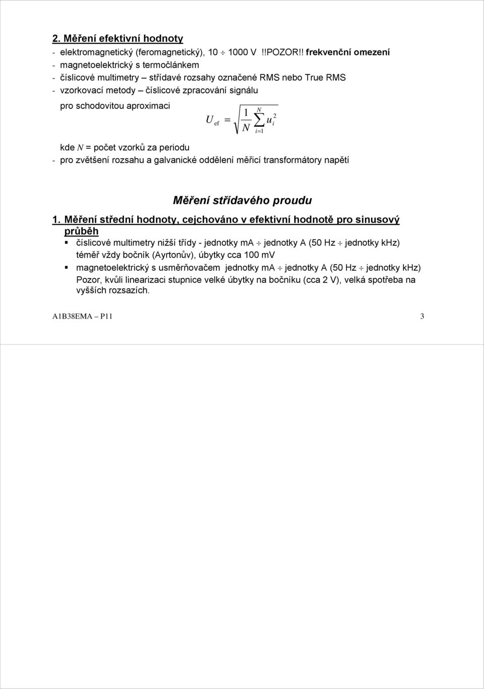 u i i= kde = počet vzorků za periodu - pro zvětšení rozsahu a galvanické oddělení měřicí transformátory napětí ef = Měření střídavého proudu.