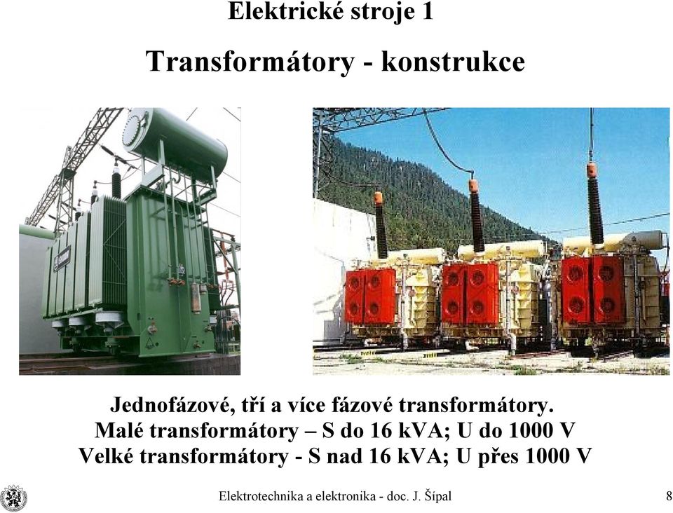 Malé transformátory S do 16 kva; U do 1000