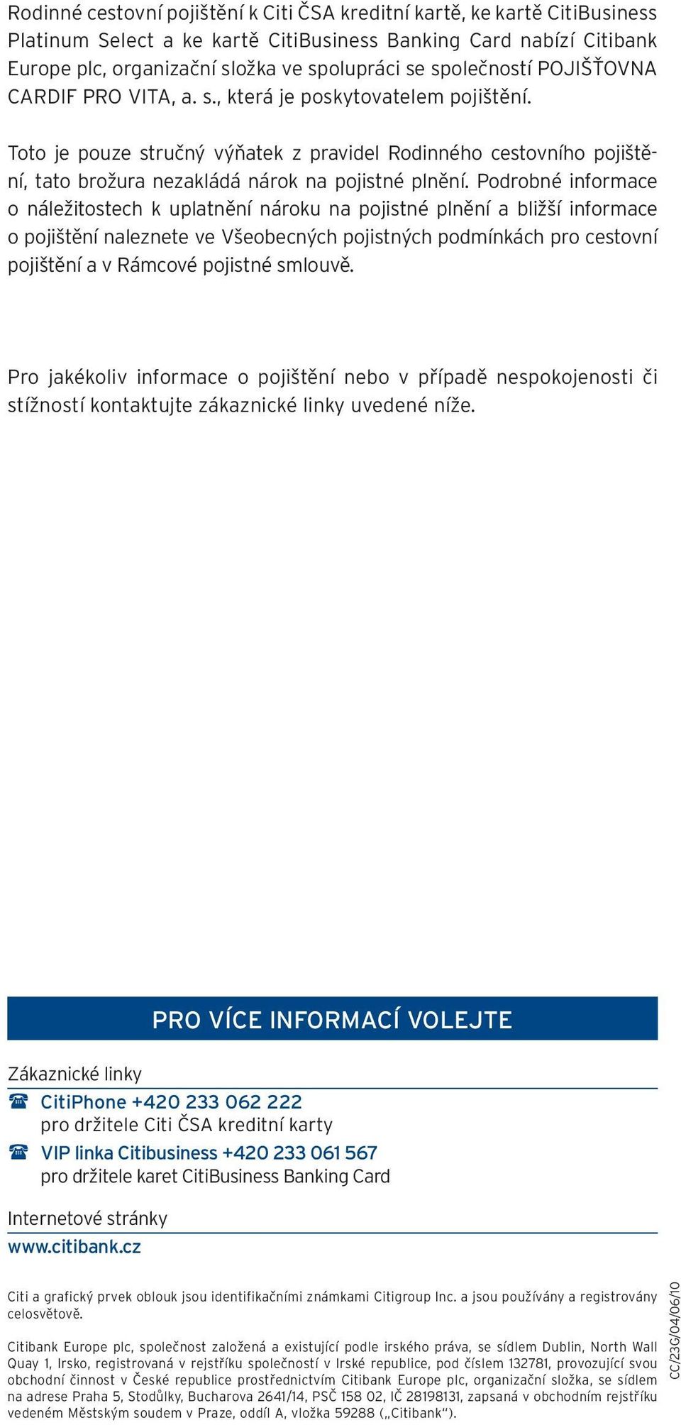 Toto je pouze stručný výňatek z pravidel Rodinného cestovního pojištění, tato brožura nezakládá nárok na pojistné plnění.