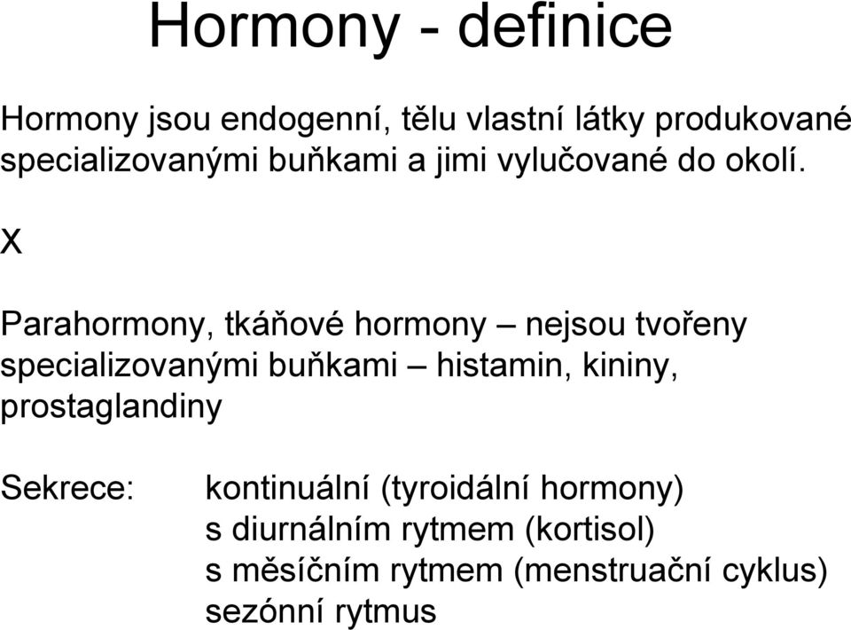 X Parahormony, tkáňové hormony nejsou tvořeny specializovanými buňkami histamin, kininy,