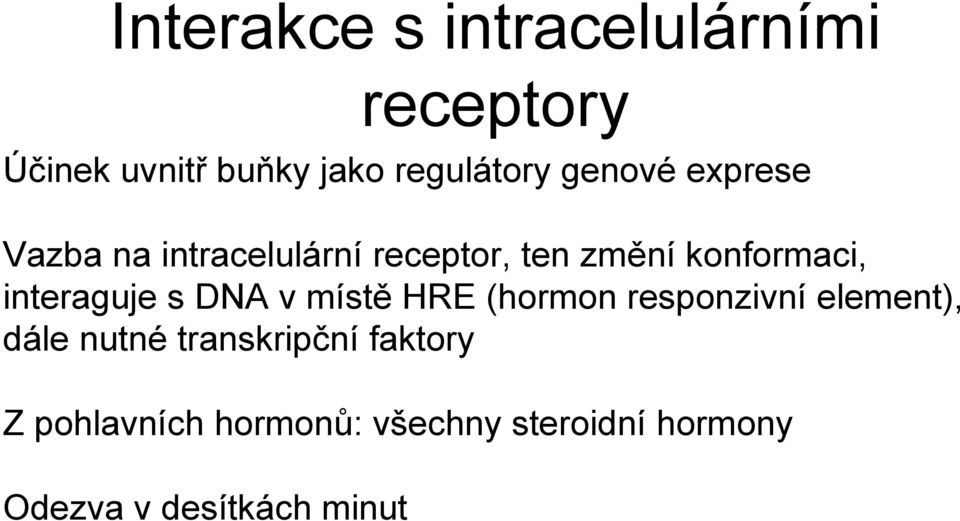 interaguje s DNA v místě HRE (hormon responzivní element), dále nutné