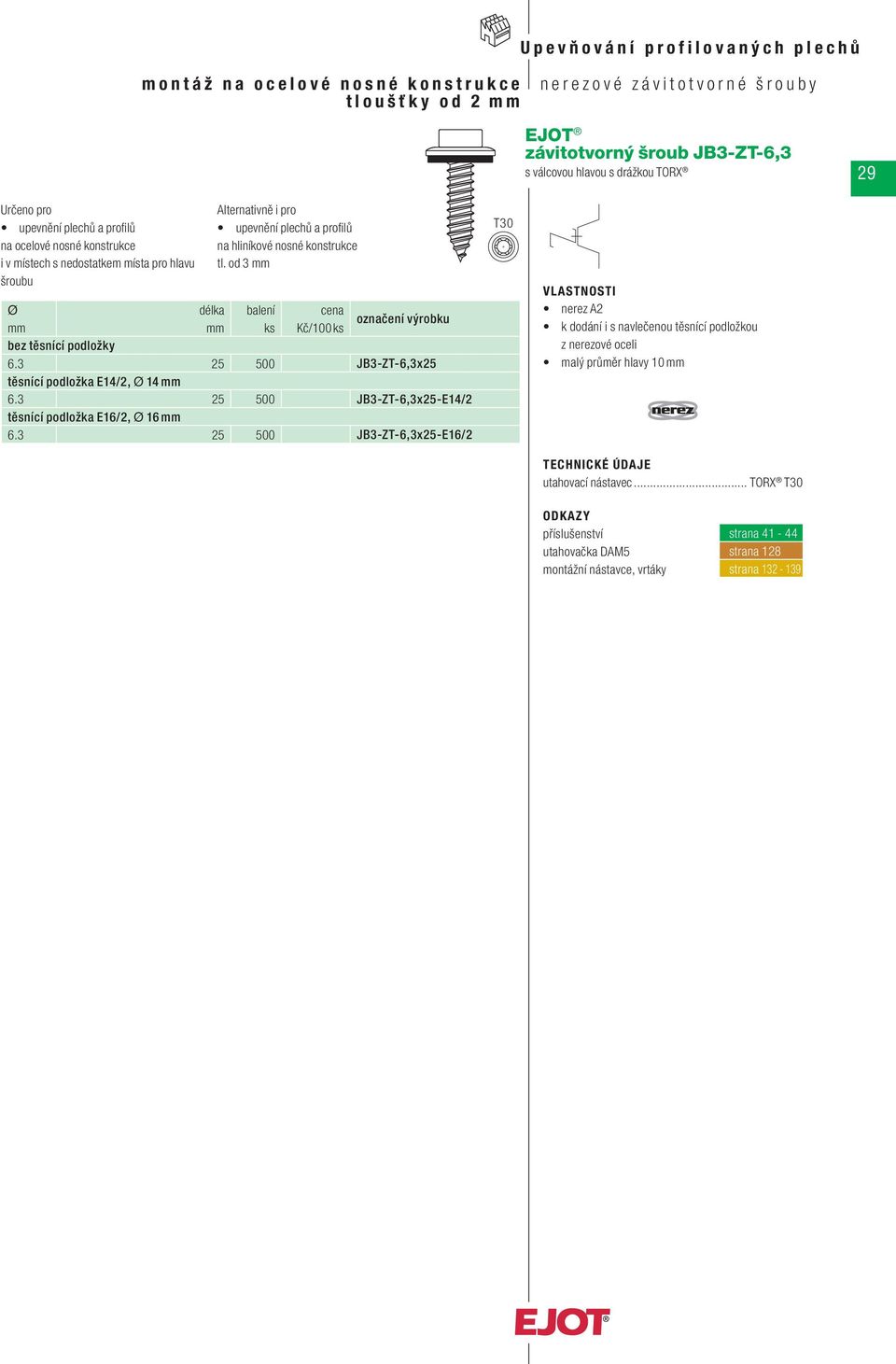 nosné konstrukce tl. od 3 6.3 25 500 JB3-ZT-6,3x25 těsnící podložka E14/2, 14 6.