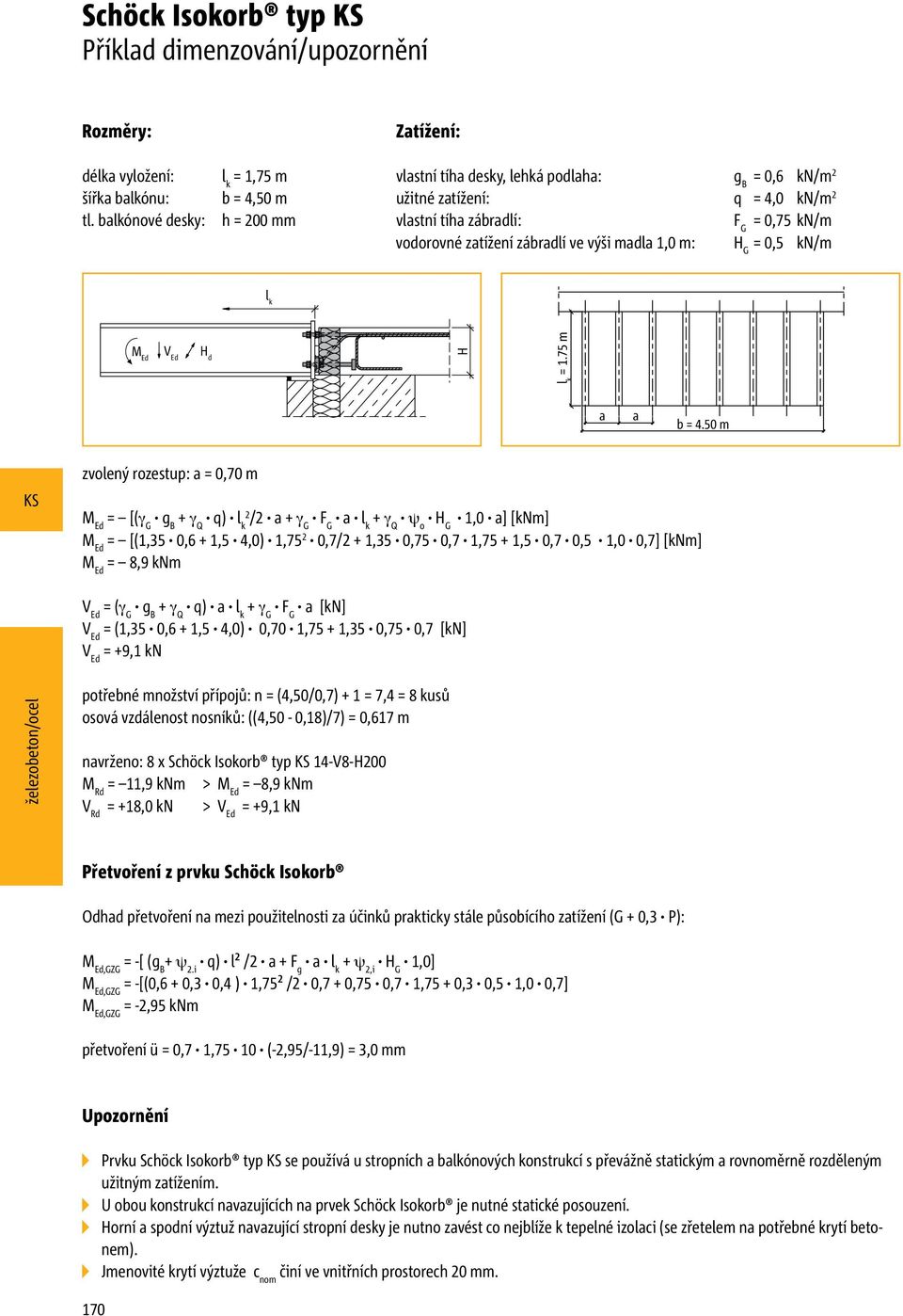 zábradlí ve výši madla 1,0 m: H G = 0,5 kn/m l k M Ed V Ed H d H l k = 1.75 m a a b =.