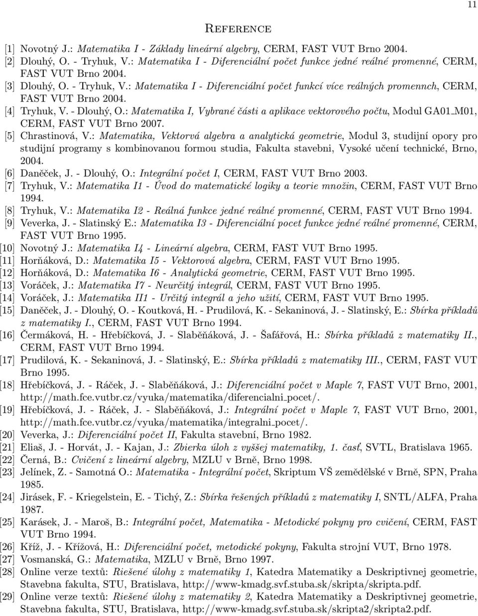 : Matematika I - Diferenciální počet funkcí více reálných promennch, CERM, FAST VUT Brno 2004. [4] Tryhuk, V. - Dlouhý, O.