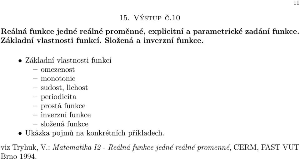 Základní vlastnosti funkcí omezenost monotonie sudost, lichost periodicita prostá funkce inverzní