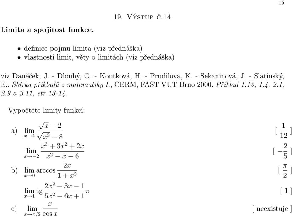 : Sbírka příkladů z matematiky I., CERM, FAST VUT Brno 2000. Příklad 1.13, 1.4, 2.1, 2.9 a 3.11, str.13-14.