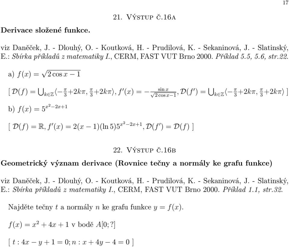 1)(ln 5)5 x2 2x+1, D(f ) = D(f) ] 22. Výstup č.16b Geometrický význam derivace (Rovnice tečny a normály ke grafu funkce) E.