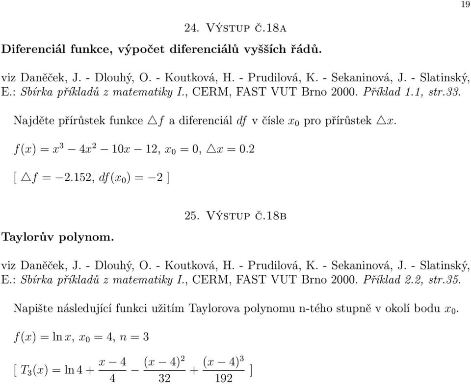 152, df(x 0 ) = 2 ] Taylorův polynom. 25. Výstup č.18b E.: Sbírka příkladů z matematiky I., CERM, FAST VUT Brno 2000. Příklad 2.2, str.35.