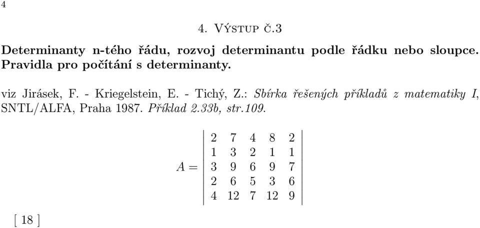 Pravidla pro počítání s determinanty. viz Jirásek, F. - Kriegelstein, E.