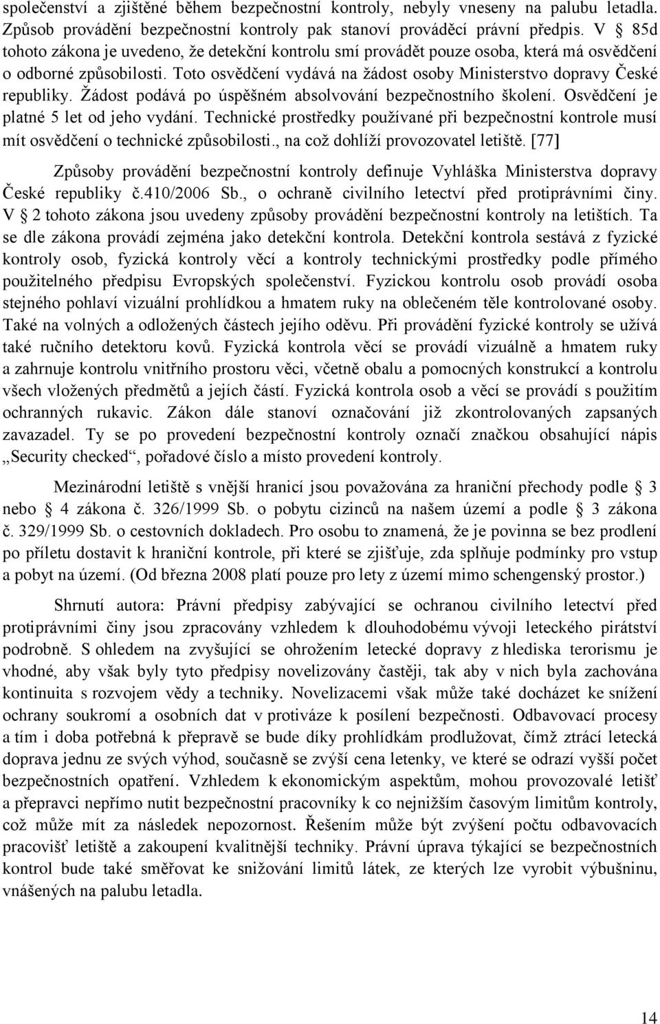 Ţádost podává po úspěšném absolvování bezpečnostního školení. Osvědčení je platné 5 let od jeho vydání.
