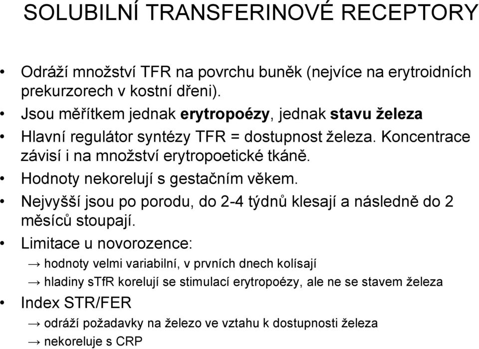 Hodnoty nekorelují s gestačním věkem. Nejvyšší jsou po porodu, do 2-4 týdnů klesají a následně do 2 měsíců stoupají.