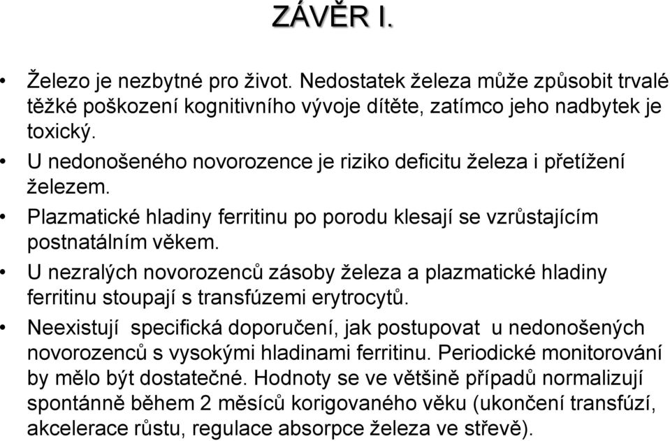 U nezralých novorozenců zásoby železa a plazmatické hladiny ferritinu stoupají s transfúzemi erytrocytů.