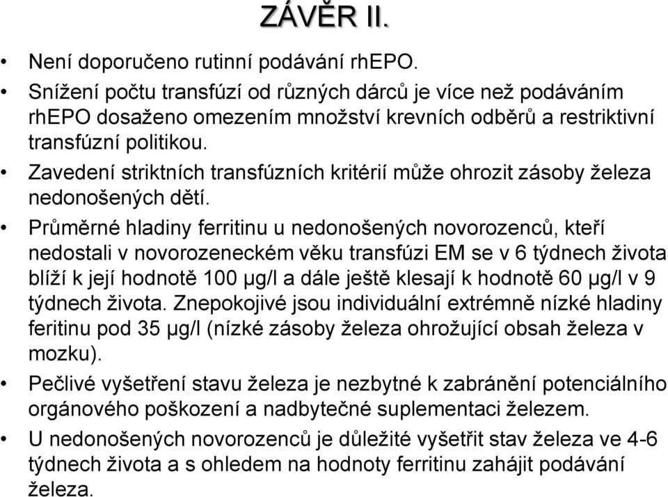 Průměrné hladiny ferritinu u nedonošených novorozenců, kteří nedostali v novorozeneckém věku transfúzi EM se v 6 týdnech života blíží k její hodnotě 100 μg/l a dále ještě klesají k hodnotě 60 μg/l v