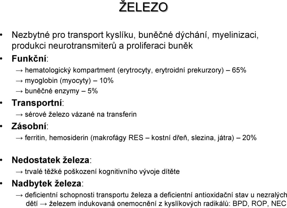 hemosiderin (makrofágy RES kostní dřeň, slezina, játra) 20% Nedostatek železa: trvalé těžké poškození kognitivního vývoje dítěte Nadbytek železa: