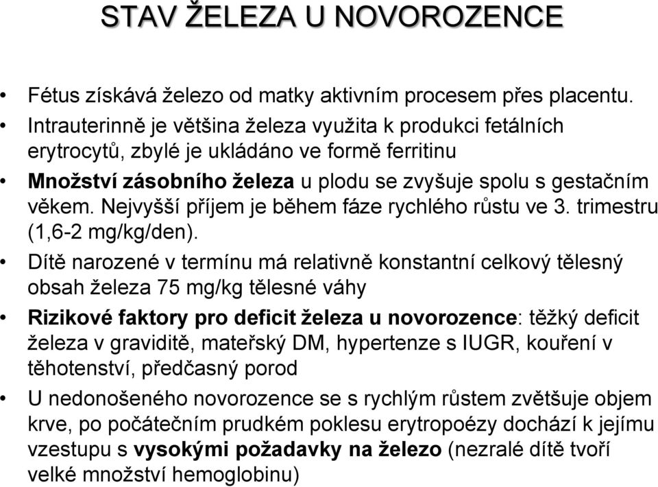 Nejvyšší příjem je během fáze rychlého růstu ve 3. trimestru (1,6-2 mg/kg/den).