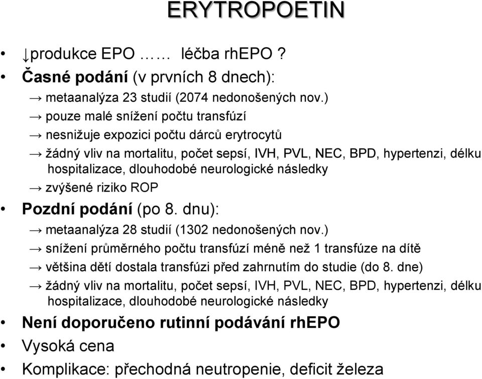 neurologické následky zvýšené riziko ROP Pozdní podání (po 8. dnu): metaanalýza 28 studií (1302 nedonošených nov.