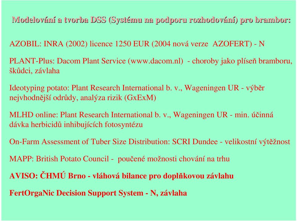 , Wageningen UR - výběr nejvhodnější odrůdy, analýza rizik (GxExM) MLHD online: Plant Research International b. v., Wageningen UR - min.