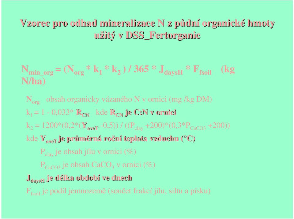 / ((P clay +200)*(0,3*P CaCO3 +200)) kde Y avet je průměrná roční teplota vzduchu ( C) P clay je obsah jílu v ornici (%) P CaCO3 je obsah