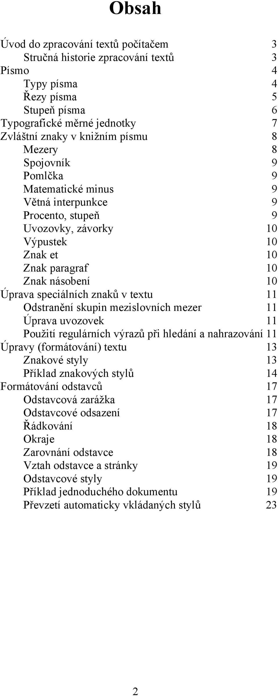 Odstranění skupin mezislovních mezer 11 Úprava uvozovek 11 Použití regulárních výrazů při hledání a nahrazování 11 Úpravy (formátování) textu 13 Znakové styly 13 Příklad znakových stylů 14