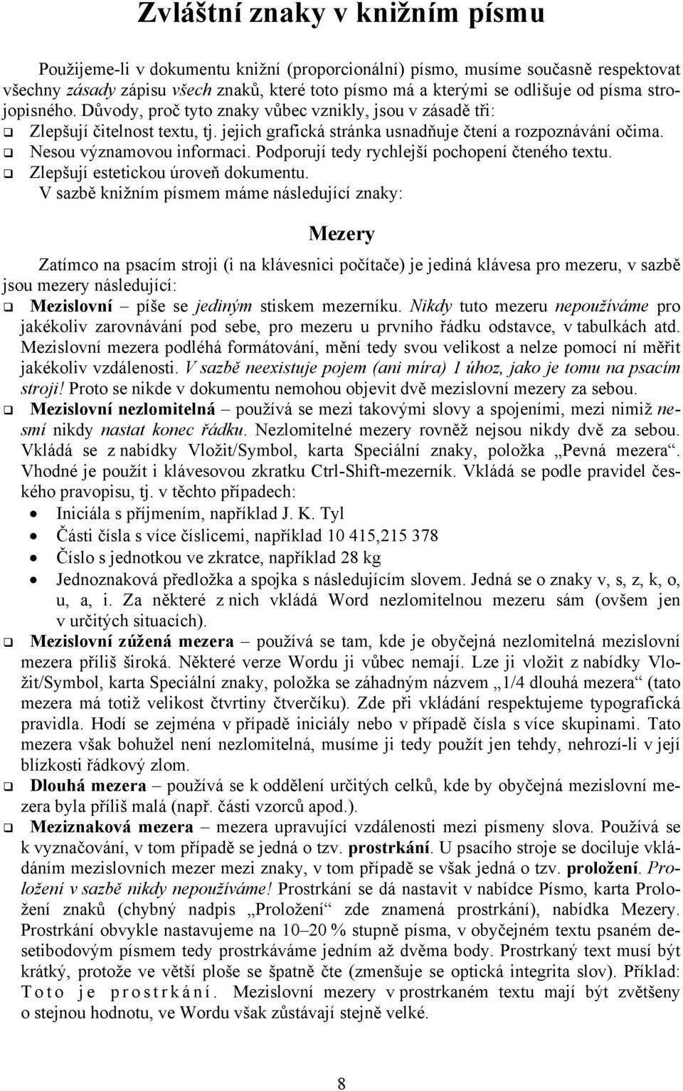 Podporují tedy rychlejší pochopení čteného textu. Zlepšují estetickou úroveň dokumentu.