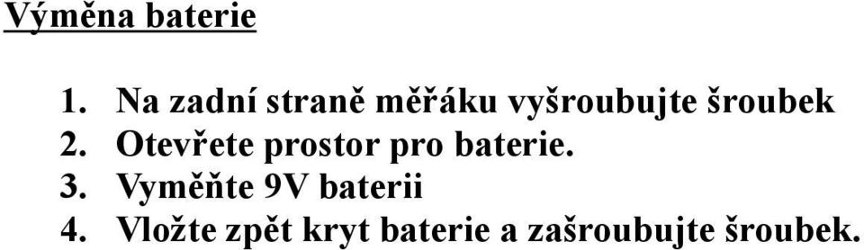 šroubek 2. Otevřete prostor pro baterie.