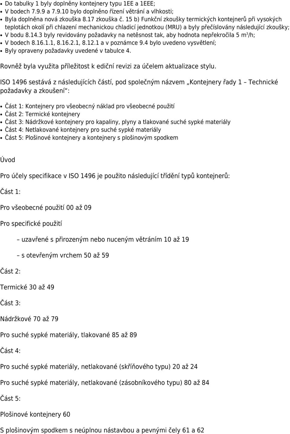 3 byly revidovány požadavky na netěsnost tak, aby hodnota nepřekročila 5 m 3 /h; V bodech 8.16.1.1, 8.16.2.1, 8.12.1 a v poznámce 9.