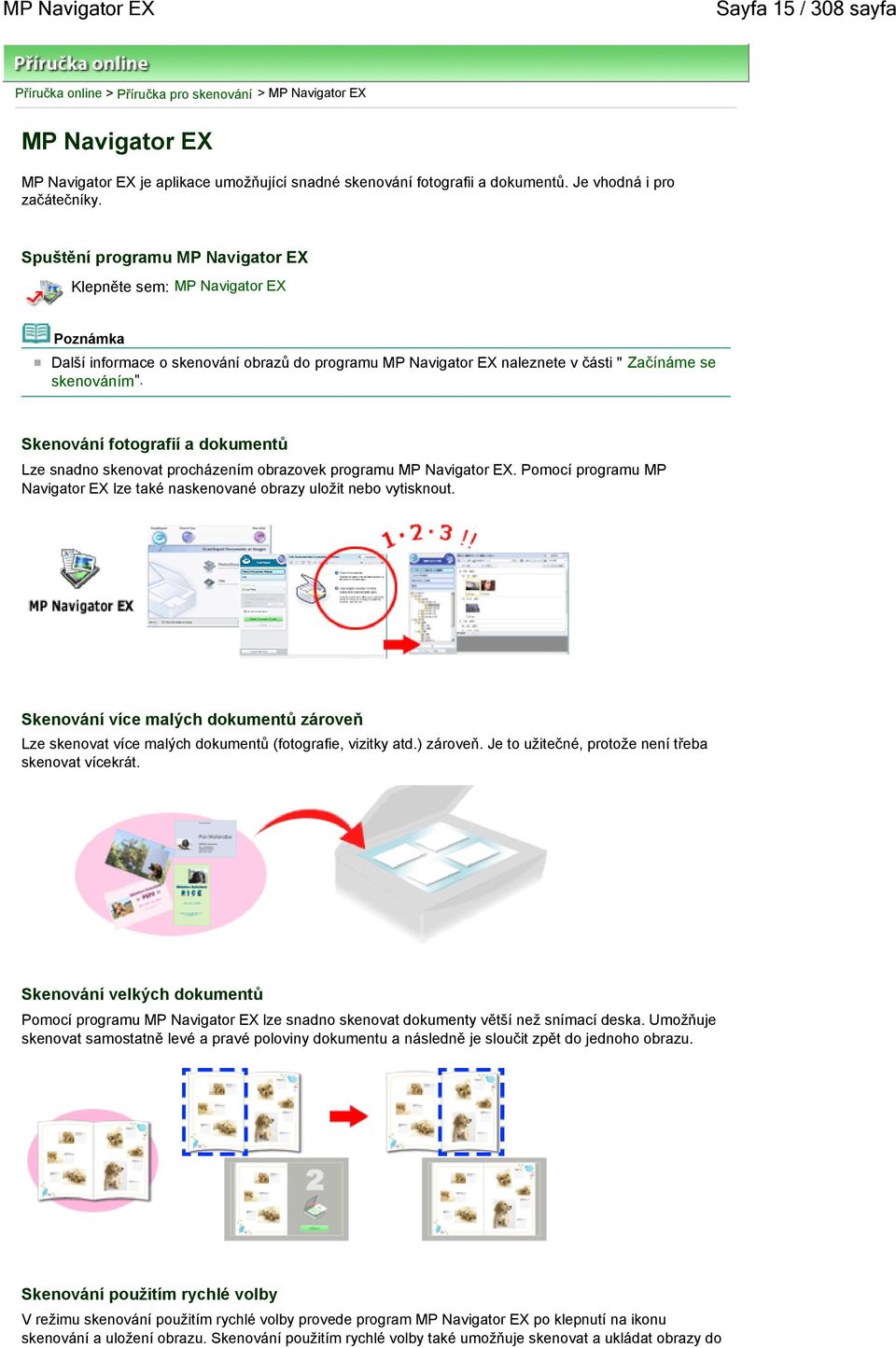 Skenování fotografií a dokumentů Lze snadno skenovat procházením obrazovek programu MP Navigator EX. Pomocí programu MP Navigator EX lze také naskenované obrazy uložit nebo vytisknout.