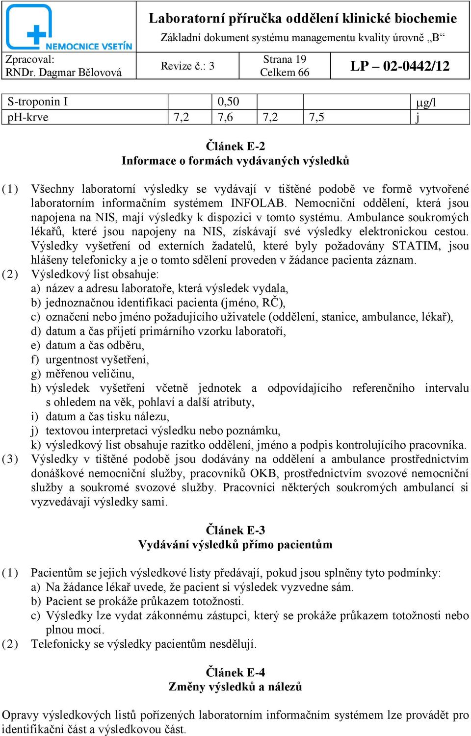 Ambulance soukromých lékařů, které jsou napojeny na NIS, získávají své výsledky elektronickou cestou.