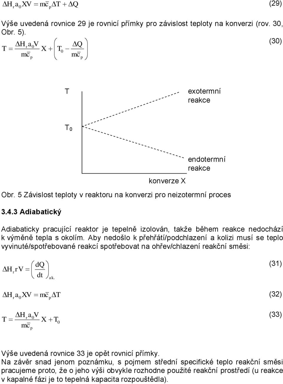 3 Adiabatický konverze X endotermní reakce Adiabaticky pracující reaktor je tepelně izolován, takže během reakce nedochází k výměně tepla s okolím.