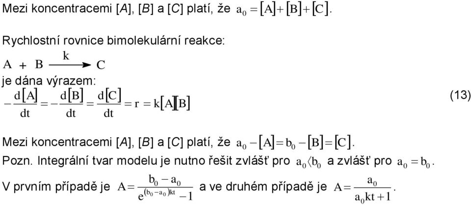 Mezi koncentracemi [A], [B] a [C] platí, že a A b B C 0 0. b 0 Pozn.