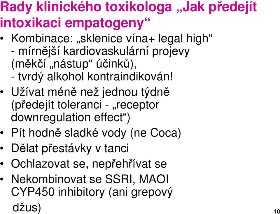 Užívat méně než jednou týdně (předejít toleranci - receptor downregulation effect ) Pít hodně sladké vody