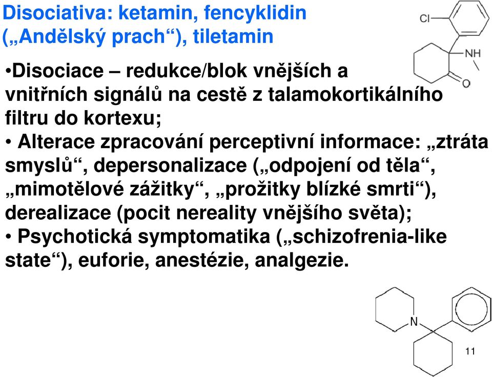 smyslů, depersonalizace ( odpojení od těla, mimotělové zážitky, prožitky blízké smrti ), derealizace (pocit