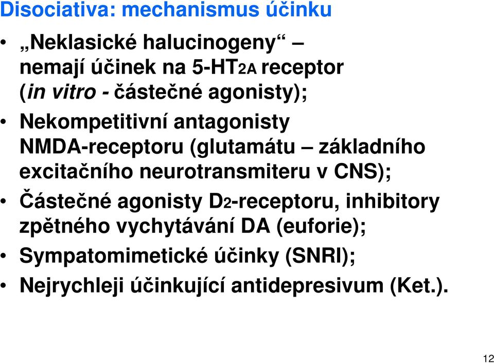 excitačního neurotransmiteru v CNS); Částečné agonisty D2-receptoru, inhibitory zpětného