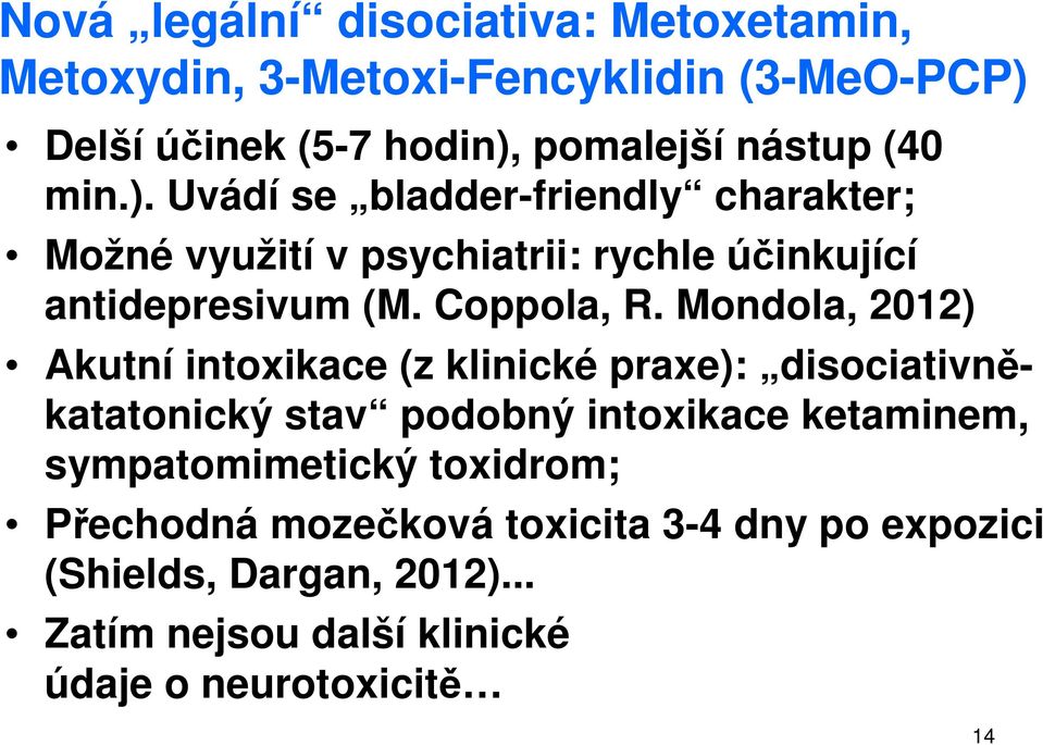 Mondola, 2012) Akutní intoxikace (z klinické praxe): disociativněkatatonický stav podobný intoxikace ketaminem, sympatomimetický