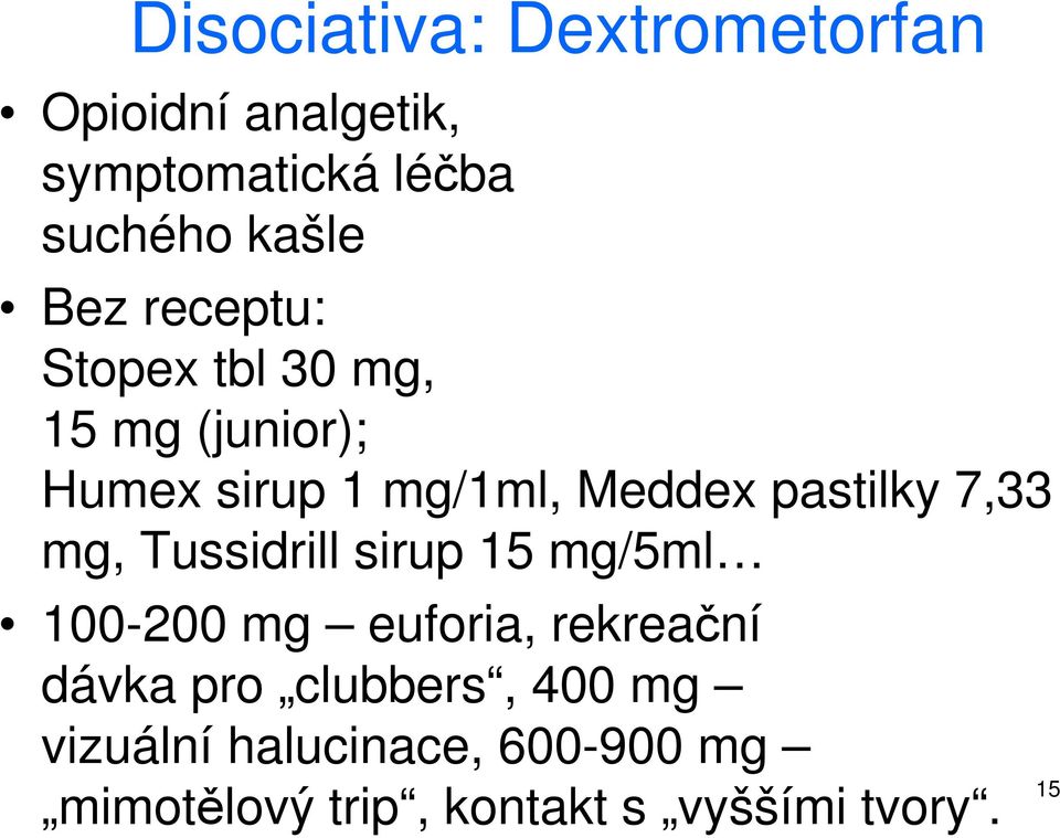 pastilky 7,33 mg, Tussidrill sirup 15 mg/5ml 100-200 mg euforia, rekreační dávka